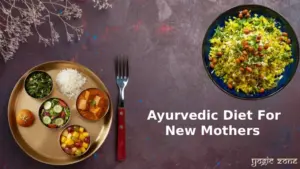 Ayurvedic Diet For New Mothers: A Guide To Postpartum Nutrition